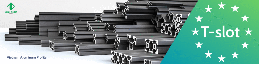 Vietnam T-Slot Aluminum profile for industrial made in Vietnam by Minh Dung Aluminum free duty Vietnam T-Slot Aluminum profile for industrial made in Vietnam by Minh Dung Aluminum free duty